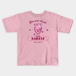 You ever drunk baileys from a shoe? Kids T-Shirt